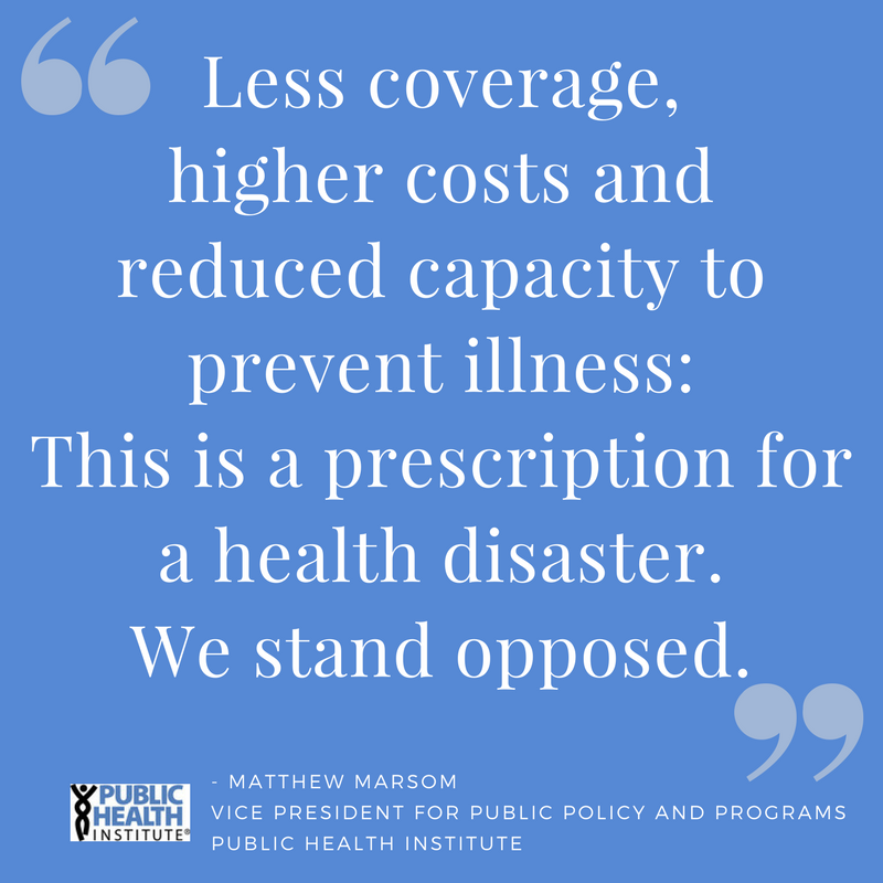"Less coverage, higher costs and reduced capacity to prevent illness: This is a prescription for a health disaster. We stand opposed."