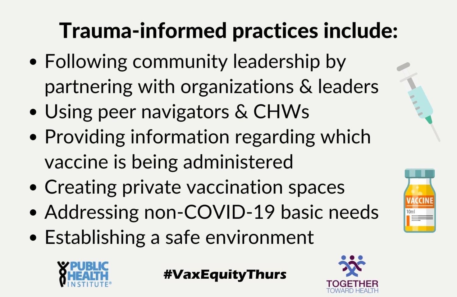 Trauma-informed practices include: Following community leadership by partnering with organizations & leaders Using peer navigators & CHWs Providing information regarding which vaccine is being administered Creating private vaccination spaces Addressing non-COVID-19 basic needs Establishing a safe environment