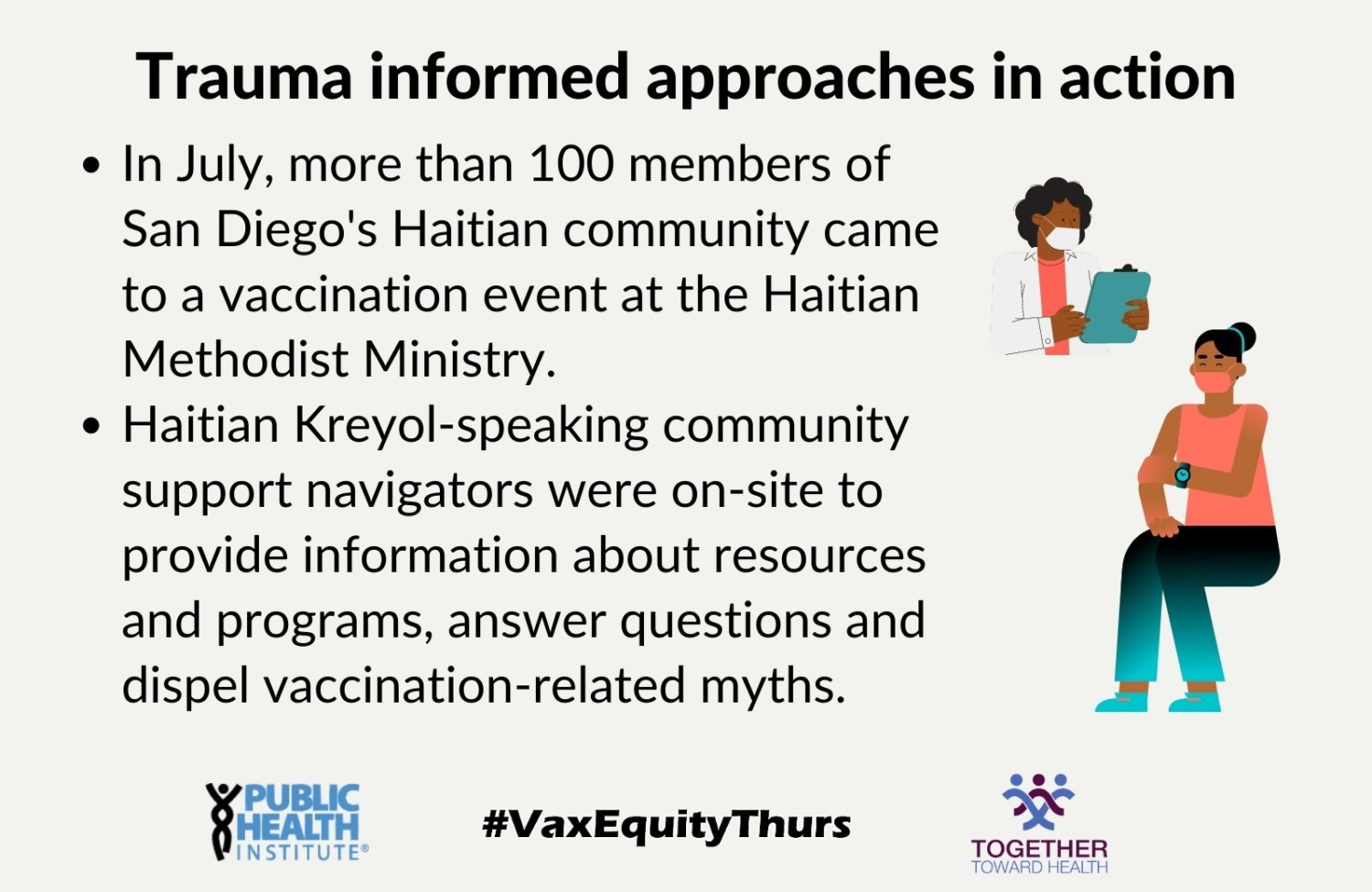 Trauma informed approaches in action In July, more than 100 members of San Diego's Haitian community came to a vaccination event at the Haitian Methodist Ministry. Haitian Kreyol-speaking community support navigators were on-site to provide information about resources and programs, answer questions and dispel vaccination-related myths.