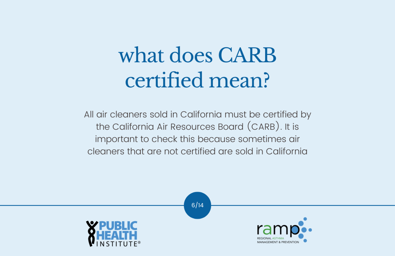 All air cleaners sold in California must be certified by the California Air Resources Board (CARB). It is important to check this because sometimes air cleaners that are not certified are sold in California