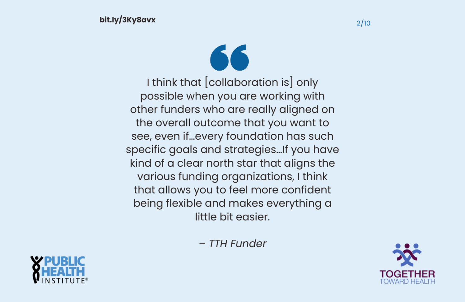 I think that [collaboration is] only possible when you are working with other funders who are really aligned on the overall outcome that you want to see, even if…every foundation has such specific goals and strategies…If you have kind of a clear north star that aligns the various funding organizations, I think that allows you to feel more confident being flexible and makes everything a little bit easier.